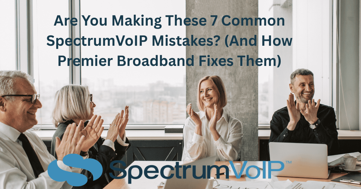 Four business professionals sit at a conference table, smiling and clapping. Text over the image asks, “Are You Making These 7 Common SpectrumVoIP Mistakes? (And How Premier Broadband Fixes Them).” SpectrumVoIP logo is featured at the bottom.
